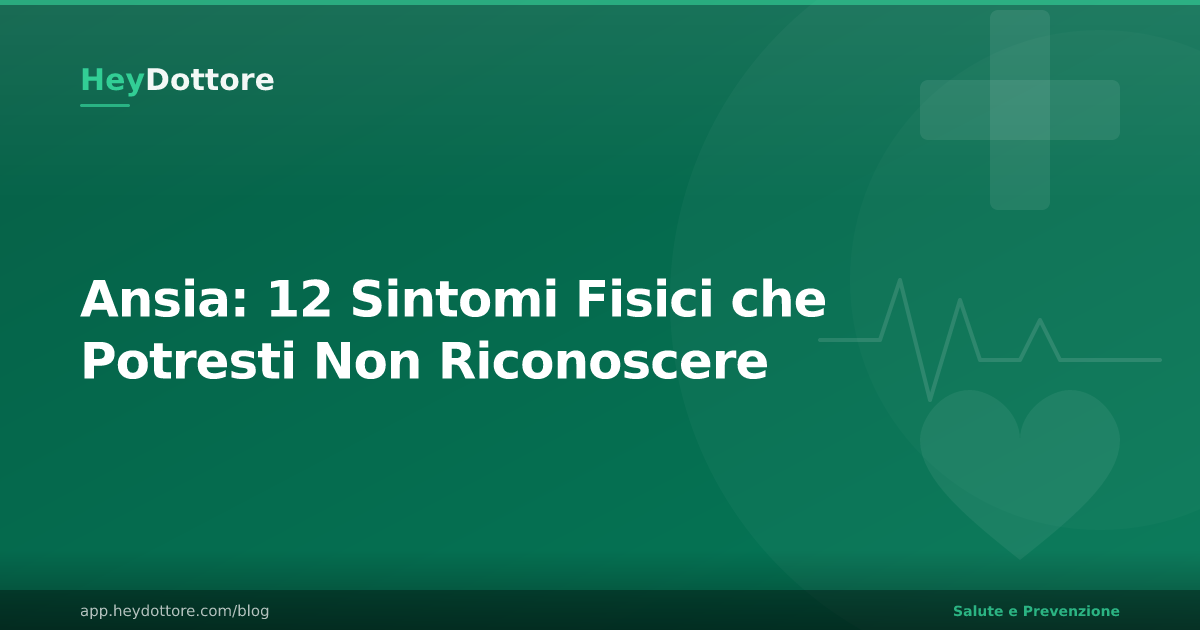 Ansia: 12 Sintomi Fisici che Potresti Non Riconoscere