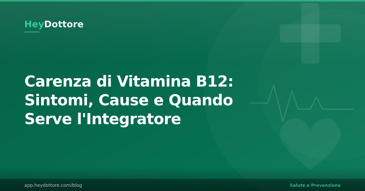 Carenza di Vitamina B12: Sintomi, Cause e Quando Serve l'Integratore