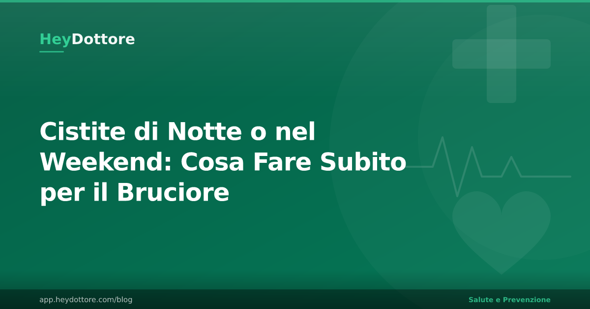 Cistite di Notte o nel Weekend: Cosa Fare Subito per il Bruciore