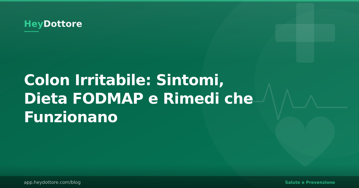 Colon Irritabile: Sintomi, Dieta FODMAP e Rimedi che Funzionano