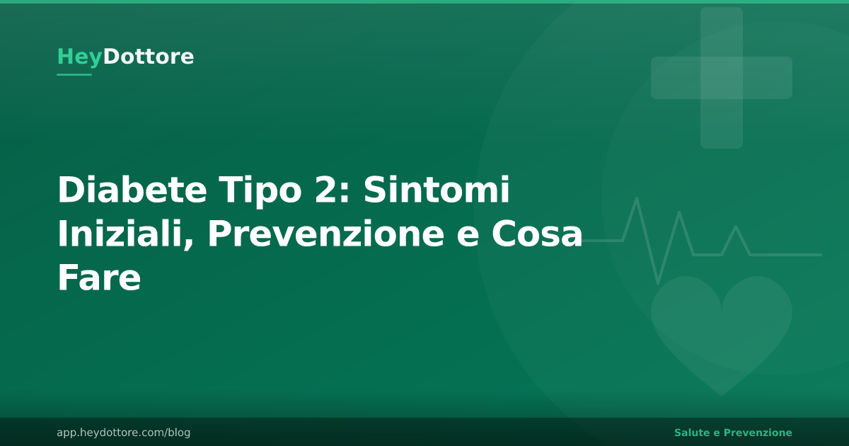 Diabete Tipo 2: Sintomi Iniziali, Prevenzione e Cosa Fare