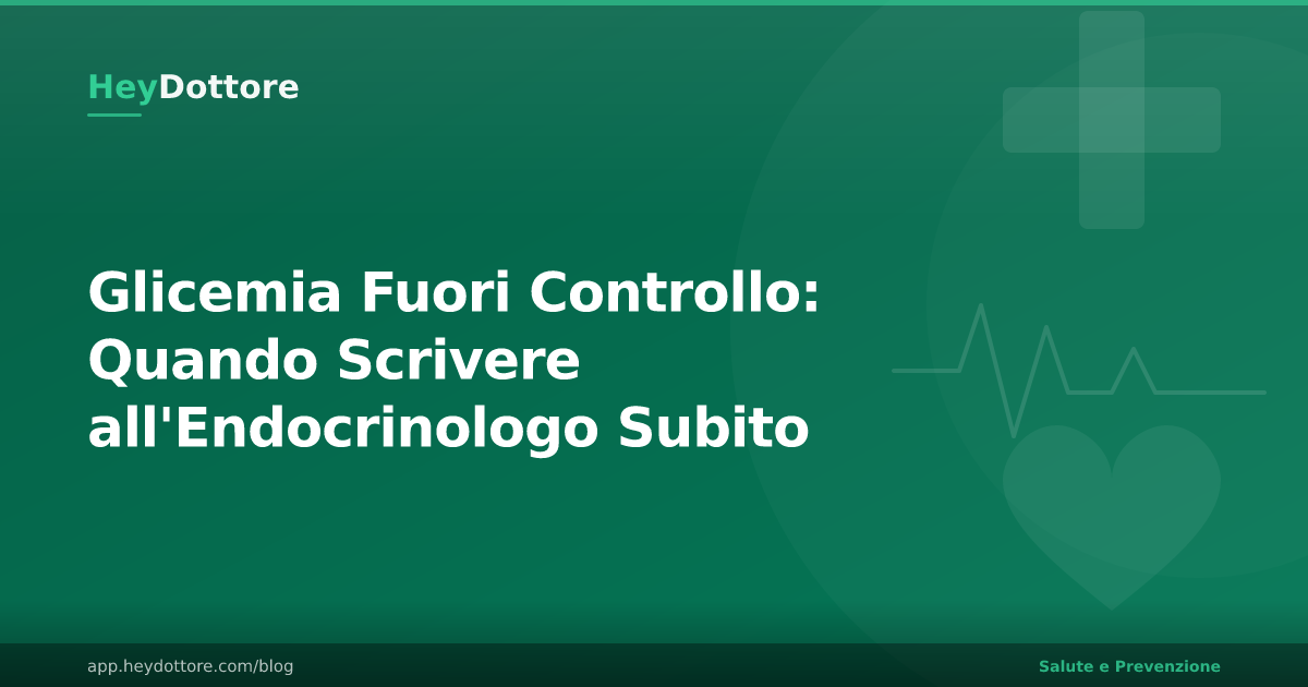Glicemia Fuori Controllo: Quando Scrivere all'Endocrinologo Subito