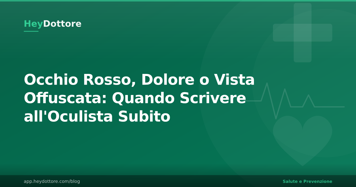 Occhio Rosso, Dolore o Vista Offuscata: Quando Scrivere all'Oculista Subito