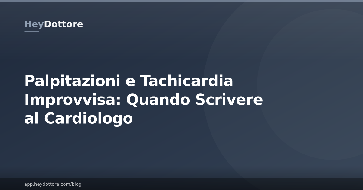 Palpitazioni e Tachicardia Improvvisa: Quando Scrivere al Cardiologo