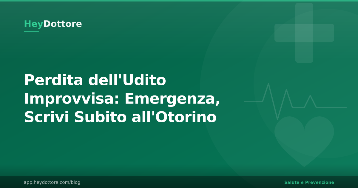 Perdita dell'Udito Improvvisa: Emergenza, Scrivi Subito all'Otorino