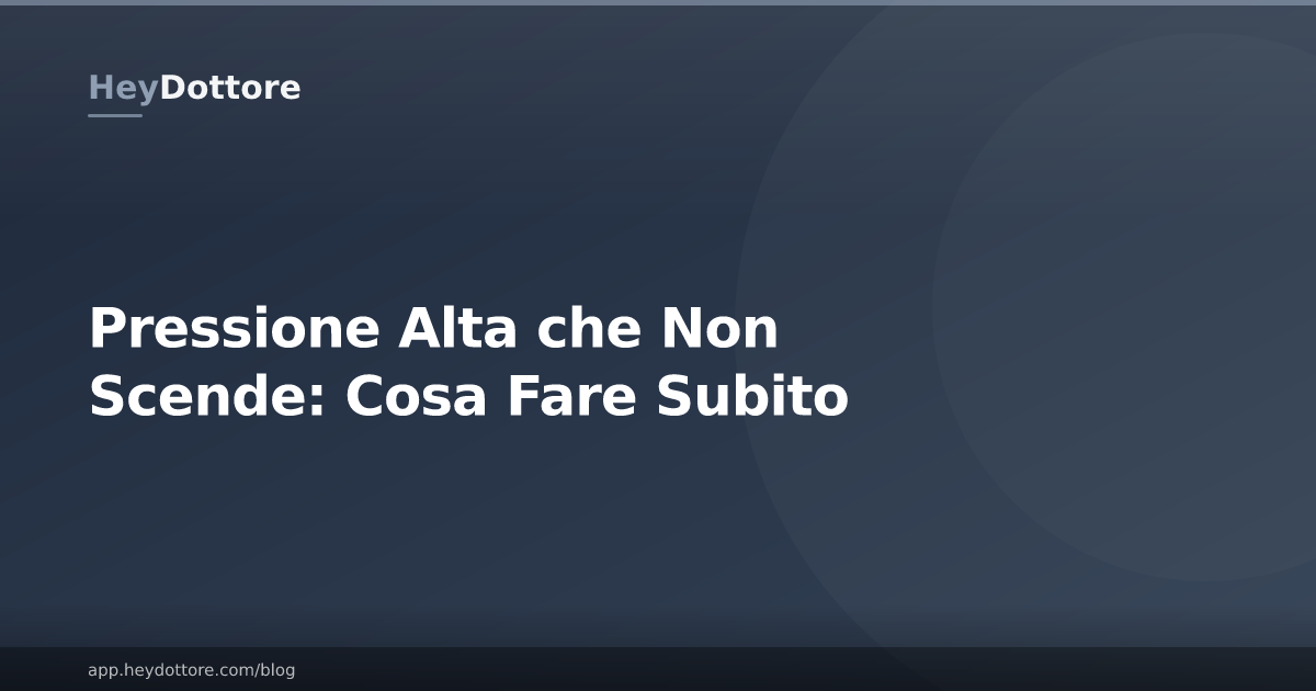 Pressione Alta che Non Scende: Cosa Fare Subito