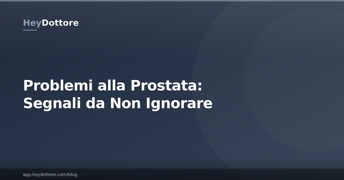 Problemi alla Prostata: Segnali da Non Ignorare