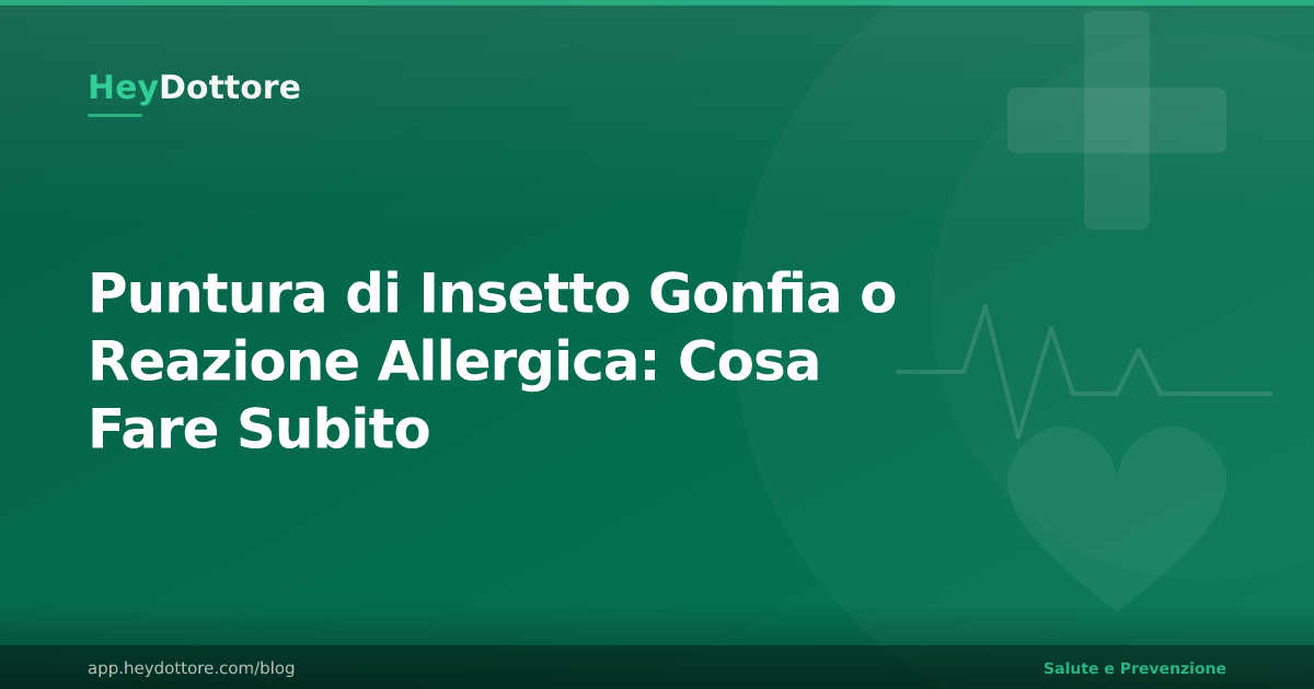 Puntura di Insetto Gonfia o Reazione Allergica: Cosa Fare Subito