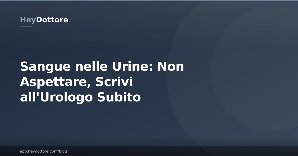 Sangue nelle Urine: Non Aspettare, Scrivi all'Urologo Subito