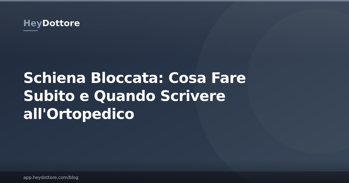 Schiena Bloccata: Cosa Fare Subito e Quando Scrivere all'Ortopedico