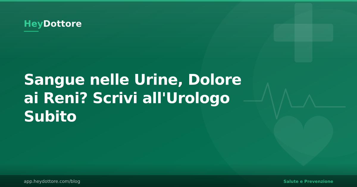 Sangue nelle Urine, Dolore ai Reni? Scrivi all'Urologo Subito