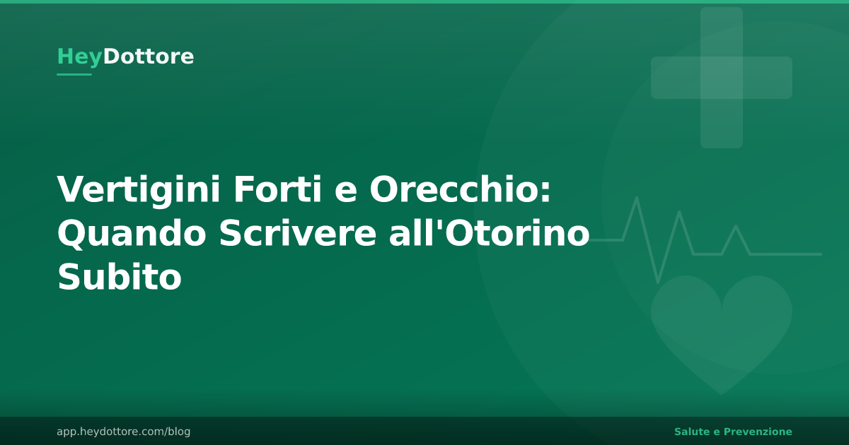 Vertigini Forti e Orecchio: Quando Scrivere all'Otorino Subito