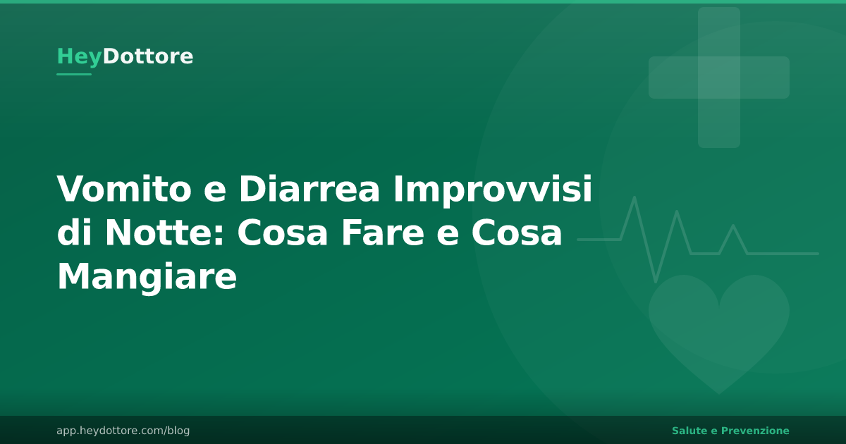Vomito e Diarrea Improvvisi di Notte: Cosa Fare e Cosa Mangiare